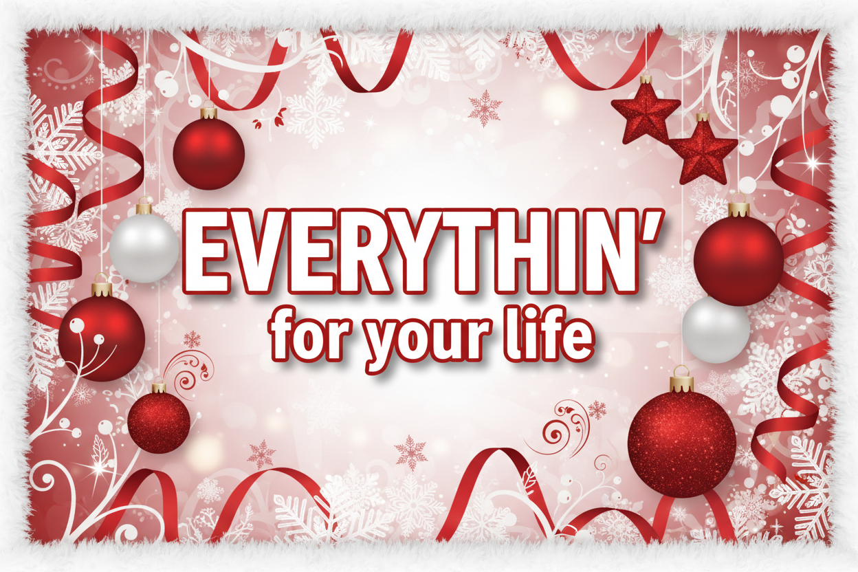 świąteczny obraz w czerwono białych kolorach z napisen na środku "EVERYTHIN' for your life"